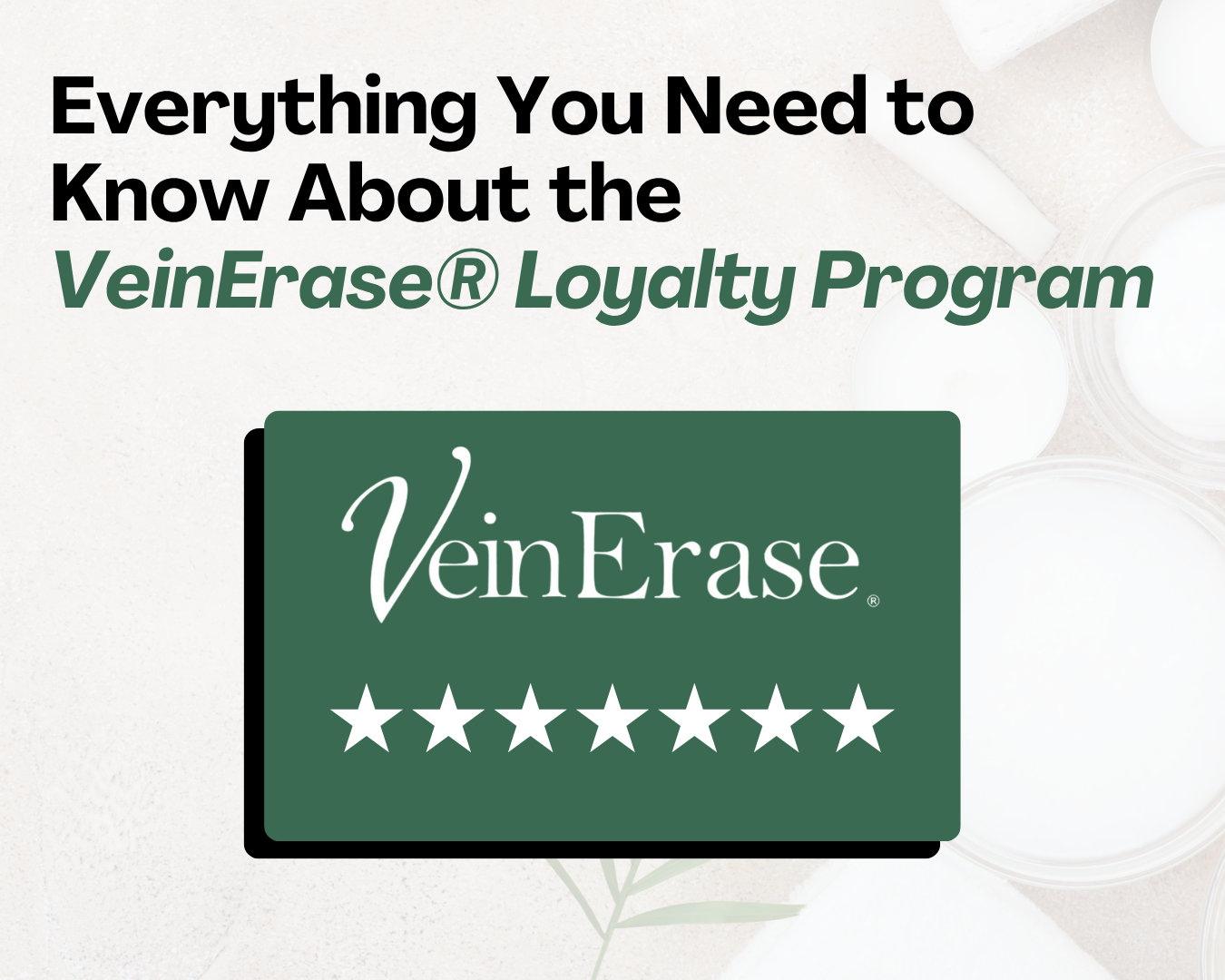 Everything You Need to Know About the VeinErase® Loyalty Program Image