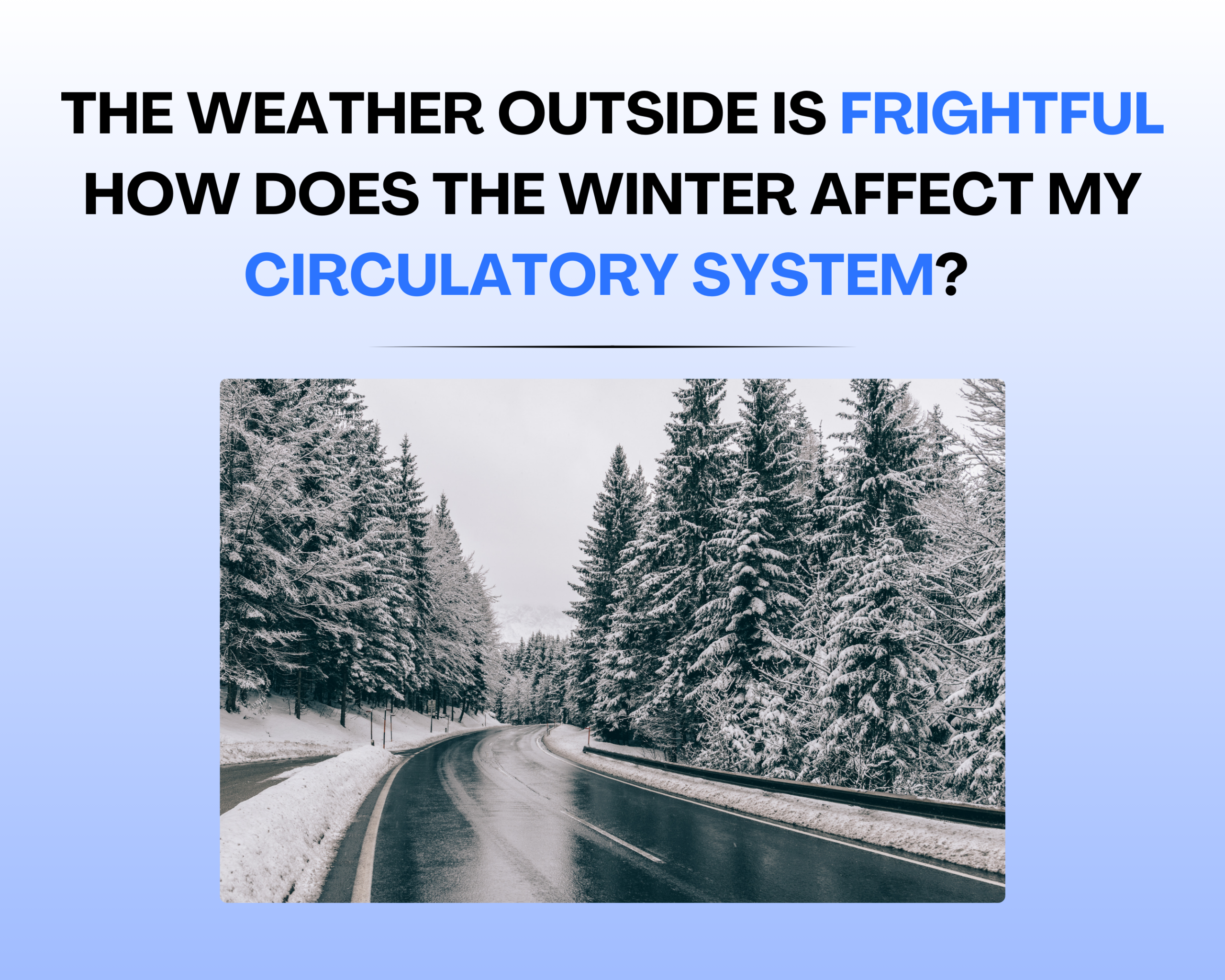 The Weather Outside is Frightful! Here’s How Winter Affects Your Circulation and Vein Health Image